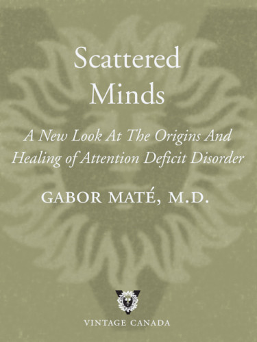 Scattered Minds The Origins And Healing Of Attention Deficit Disorder Gabor Mate