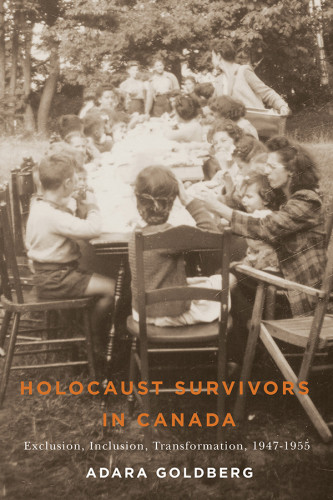 Holocaust Survivors In Canada Exclusion Inclusion Transformation 19471955 Goldberg