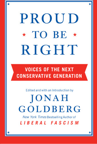 Proud To Be Right Voices Of The Next Conservative Generation Goldberg