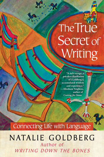 The True Secret Of Writing Connecting Life With Language Natalie Goldberg