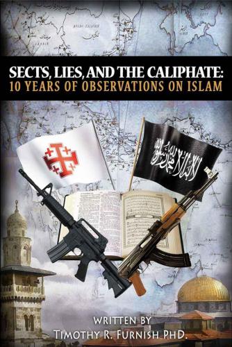 Sects Lies And The Caliphate Ten Years Of Observations On Islam Timothy Rhea Furnish