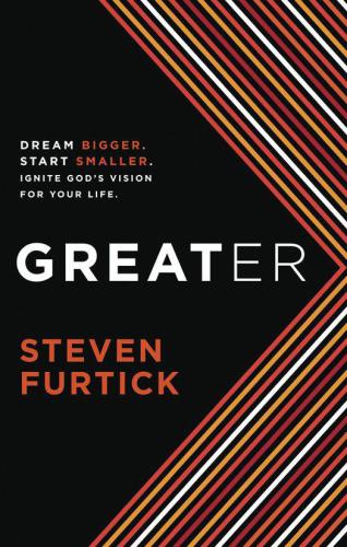 Greater Dream Bigger Start Smaller Ignite Gods Vision For Your Life Steven Furtick