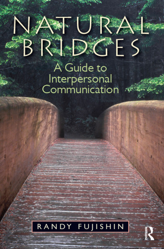 Natural Bridges A Guide To Interpersonal Communication Fujishin