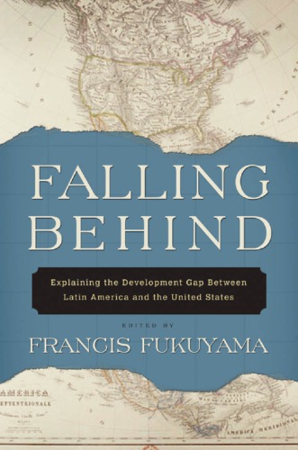 Falling Behind Explaining The Development Gap Between Latin America And The United States Fukuyama