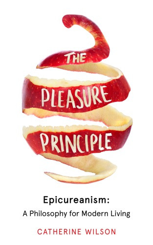 The Pleasure Principle Epicureanism A Philosophy For Modern Living Unabridged Fulfordbrown