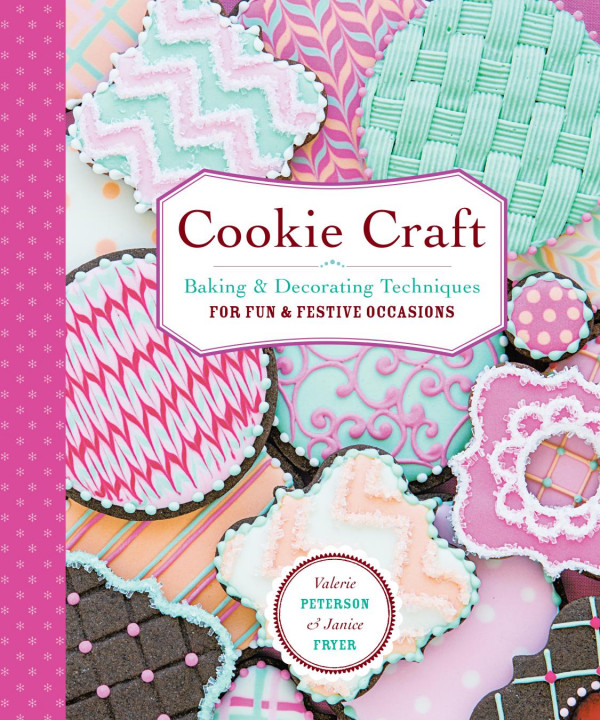 Cookie Craft Baking Decorating Techniques For Fun Festive Occasions Illustrated Valerie Peterson