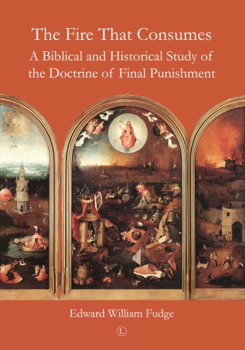 Fire That Consumes A Biblical And Historical Study Of The Doctrine Of Fin Fudge