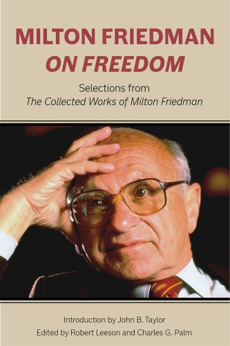 Milton Friedman On Freedom Selections From The Collected Works Of Milton Friedman Friedman