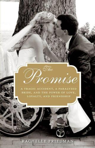 The Promise A Tragic Accident A Paralyzed Bride And The Power Of Love Loyalty And Friendship Friedman