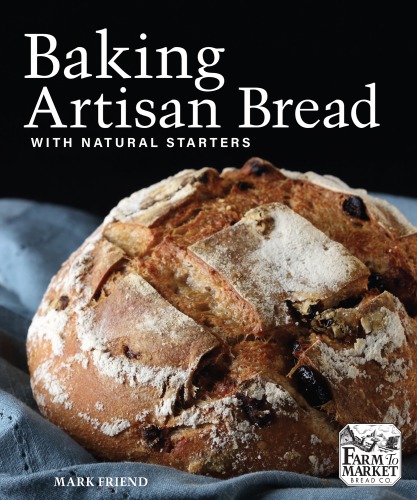 Baking Artisan Bread With Natural Starters Mark Friend Thomas Gibson