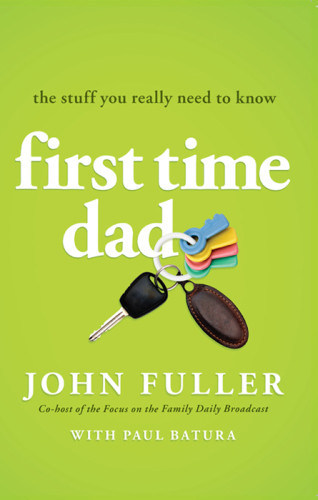 First Time Dad The Stuff You Really Need To Know Fuller Johnbatura