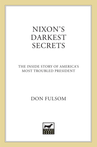 Nixons Darkest Secrets The Inside Story Of Americas Most Troubled President Fulsom