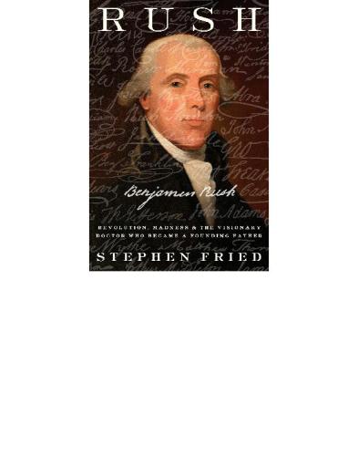 Rush Revolution Madness And The Visionary Doctor Who Became A Founding Father First Edition Fried