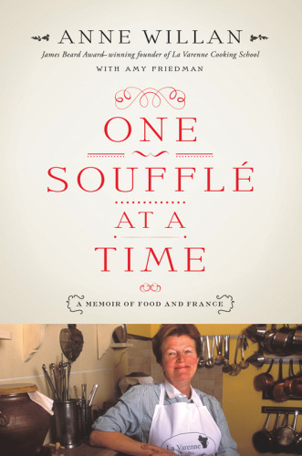 One Souffl At A Time A Memoir Of Food And France First Edition Anne Willan Amy Friedman