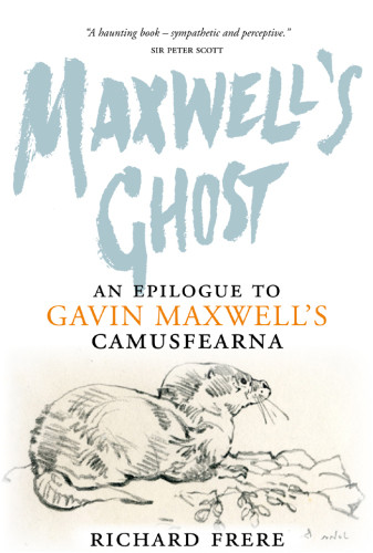 Maxwells Ghost An Epilogue To Gavin Maxwells Camusfearna Frere