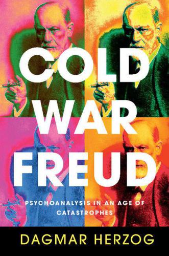 Cold War Freud Psychoanalysis In An Age Of Catastrophes First Paperback Edition Freud