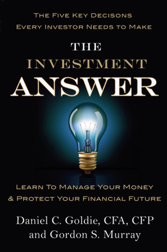 The Investment Answer Learn To Manage Your Money Protect Your Financial Future 1st Ed Goldie Cfa
