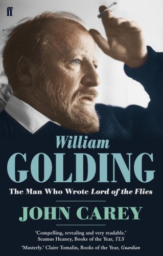 William Golding The Man Who Wrote Lord Of The Flies A Life John Carey