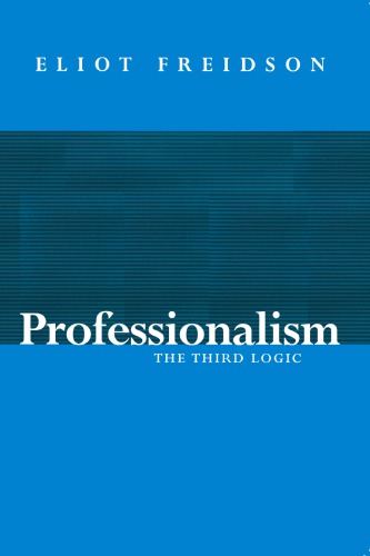 Professionalism The Third Logic Freidson Eliot