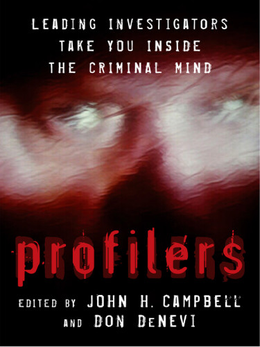 Profilers Leading Investigators Take You Inside The Criminal Mind Campbell