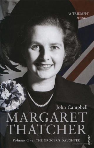 Margaret Thatcher Volume One The Grocers Daughter Campbell