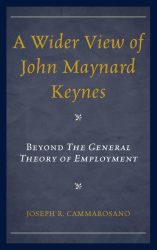A Wider View Of John Maynard Keynes Beyond The General Theory Of Employment Cammarosano