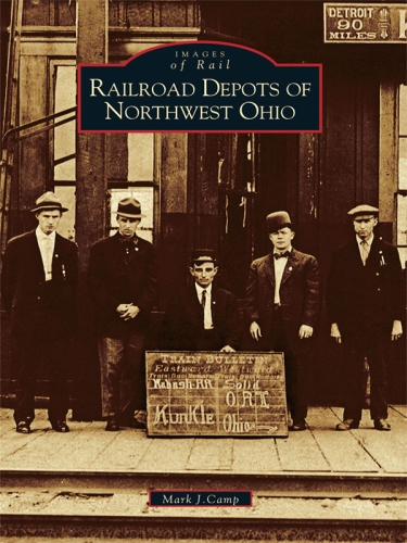 Railroads Depots Of Northwest Ohio Camp Mark J