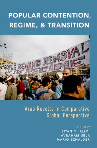 Popular Contention Regime And Transition Arab Revolts In Comparative Global Perspective Eitan Y Alimi Avraham Sela Mario Sznajder