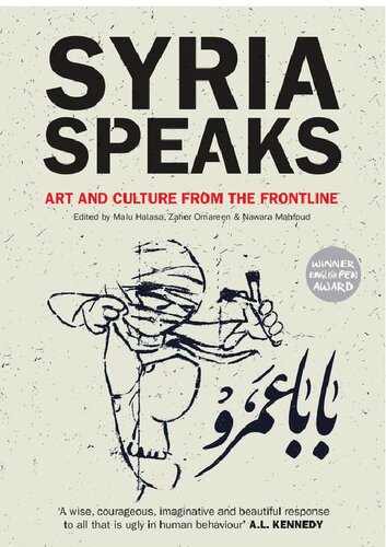 Syria Speaks Art And Culture From The Frontline Malu Halasa Zaher Omareen Nawara Mahfoud