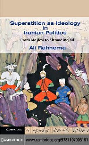 Superstition As Ideology In Iranian Politics From Majlesi To Ahmadinejad Ali Rahnema