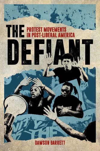 The Defiant Protest Movements In Postliberal America Dawson Barrett