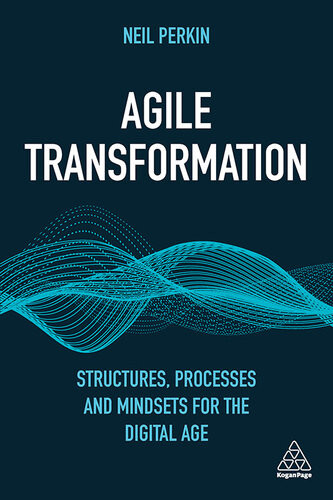 Agile Transformation Structures Processes And Mindsets For The Digital Age Neil Perkin