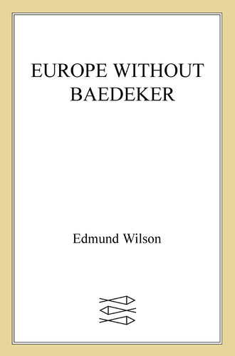 Europe Without Baedeker Sketches Among The Ruins Of Italy Greece And England With Notes From A Diary Of 196364 Paris Rome Budapest Edmund Wilson