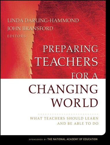 Preparing Teachers For A Changing World What Teachers Should Learn And Be Able To Do 1st Edition Linda Darlinghammond Editor