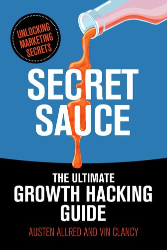 Secret Sauce The Ultimate Growth Hacking Guide Austen Allred Vin Clancy