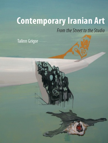 Contemporary Iranian Art From The Street To The Studio Grigor