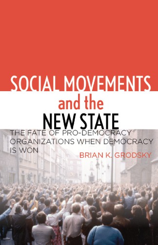 Social Movements And The New State The Fate Of Prodemocracy Organizations When Democracy Is Won Grodsky