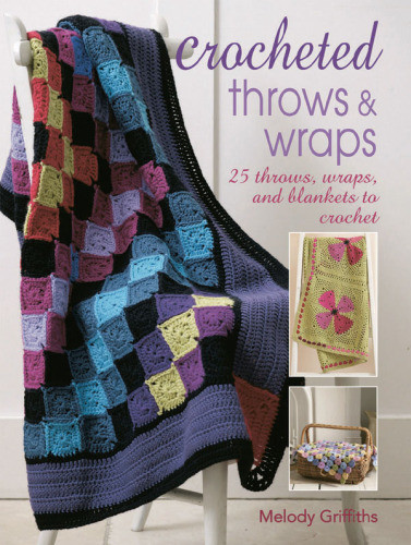 Crocheted Throws And Wraps 25 Throws Wraps And Blankets To Crochet Melody Griffiths