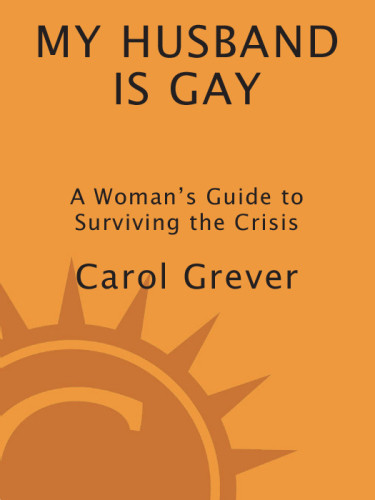 My Husband Is Gay A Womans Guide To Surviving The Crisis Grever