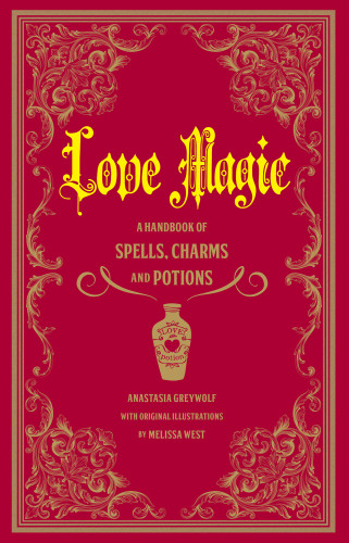 Love Magic A Handbook Of Spells Charms And Potions Melissa West