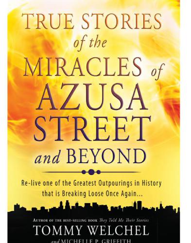 True Stories Of The Miracles Of Azusa Street And Beyond Relive One Of The Greatest Outpourings In History That Is Breaking Loose Once Again Griffith