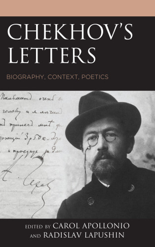Chekhovs Letters Biography Context Poetics Carl Apollonio
