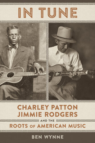 In Tune Charley Patton Jimmie Rodgers And The Roots Of American Music Ben Wynne