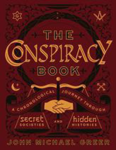 The Conspiracy Book A Chronological Journey Through Secret Societies And Hidden Histories Greer