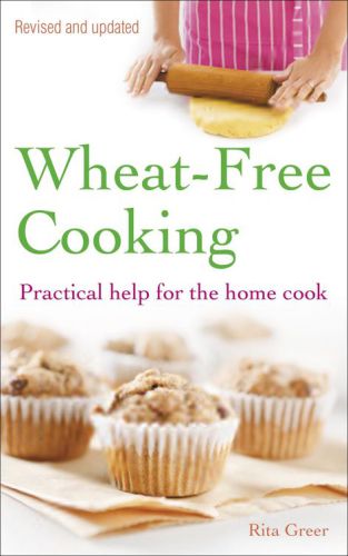 Wheatfree Cooking Practical Help For The Home Cook Revised Edition Greer