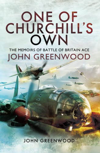 One Of Churchills Own The Memoirs Of Battle Of Britain Ace John Greenwood Greenwood
