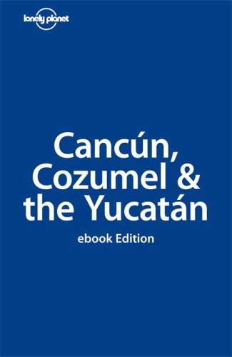 Cancun Cozumel The Yucatan 5th Edition Greg Benchwick