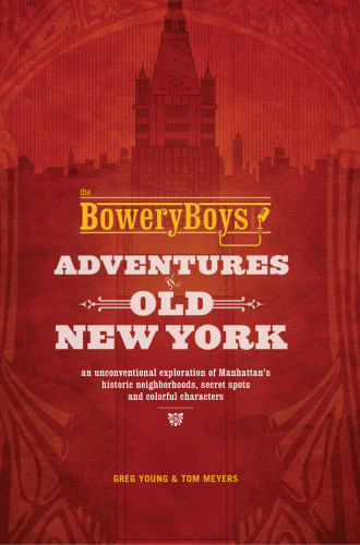 The Bowery Boys Adventures In Old New York Greg Young