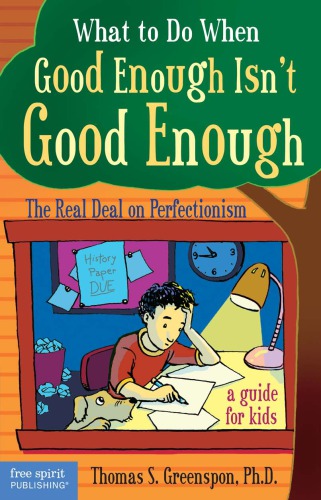 What To Do When Good Enough Isnt Good Enough The Real Deal On Perfectionism A Guide For Kids Greenspon