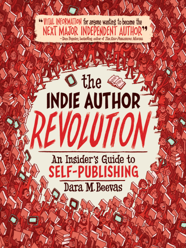 The Indie Author Revolution An Insiders Guide To Selfpublishing Beevas